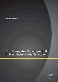 Ermittlung der Sprachqualität in Next Generation Networks - Wishal Mehra - E-Book