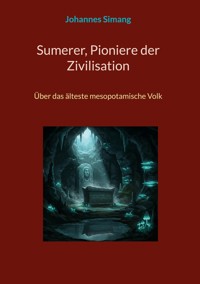 Sumerer, Pioniere der Zivilisation - Johannes Simang - E-Book
