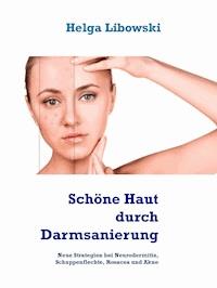 Schöne Haut durch Darmsanierung - Helga Libowski - E-Book