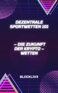 Dezentrale Sportwetten 101 - Blockliv3 - E-Book