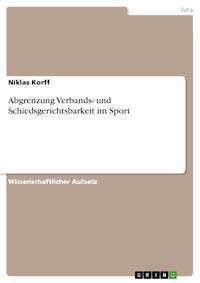 Abgrenzung Verbands- und Schiedsgerichtsbarkeit im Sport - Niklas Korff - E-Book