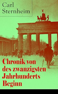 Chronik von des zwanzigsten Jahrhunderts Beginn - Carl Sternheim - E-Book
