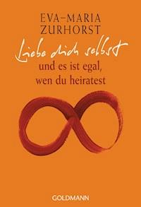 Liebe dich selbst - Eva-Maria Zurhorst - E-Book