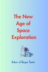 The New Age of Space Exploration - Azhar ul Haque Sario - E-Book