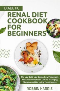 Diabetic Renal Diet Cookbook For Beginners - Harris Robbin - E-Book