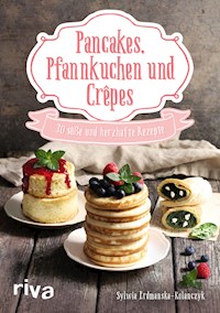 Pancakes, Pfannkuchen und Crêpes - Sylwia Erdmanska-Kolanczyk - E-Book