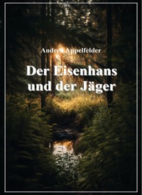 Der Eisenhans und der Jäger - Andrea Appelfelder - E-Book