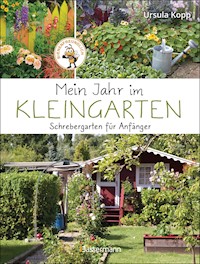 Mein Jahr im Kleingarten. Schrebergarten für Anfänger - Ursula Kopp - E-Book