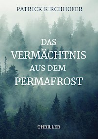 Das Vermächtnis aus dem Permafrost - Patrick Kirchhofer - E-Book