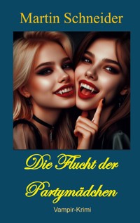 Die Flucht der Partymädchen - Martin Schneider - E-Book