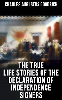 The True Life Stories of the Declaration of Independence Signers - Charles Augustus Goodrich - E-Book