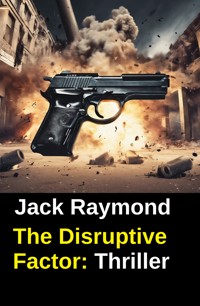 The Disruptive Factor: Thriller - Jack Raymond - kostenlos E-Book