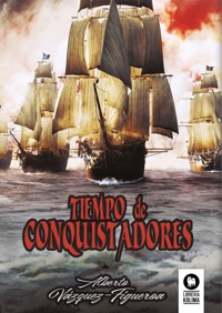 Tiempo de conquistadores - Alberto Vázquez-Figueroa - E-Book