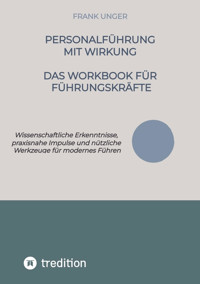 Personalführung mit Wirkung – Das Workbook für Führungskräfte - Frank Unger - E-Book