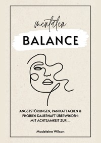 Angststörungen, Panikattacken und Phobien dauerhaft überwinden: Mit Achtsamkeit zur mentalen Balance - Madeleine Wilson - E-Book