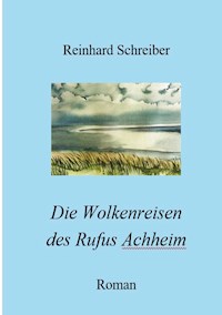 Die Wolkenreisen des Rufus Achheim - Reinhard Schreiber - E-Book