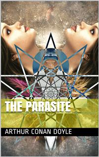 The Parasite: A Story - Arthur Conan Doyle - E-Book