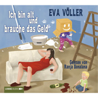 Ich bin alt und brauche das Geld - Eva Völler - Hörbuch