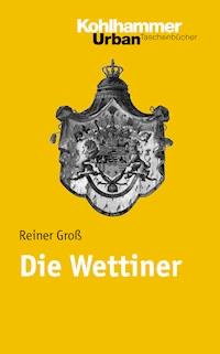 Die Wettiner - Reiner Groß - E-Book