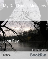 My Dad Hunts Monsters - John Ray - E-Book