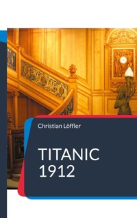 Titanic 1912 - Christian Löffler - E-Book