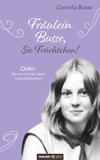 Fräulein Busse, Sie Früchtchen! - Cornelia Busse - E-Book