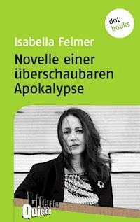 Novelle einer überschaubaren Apokalypse - Literatur-Quickie - Isabella Feimer - E-Book