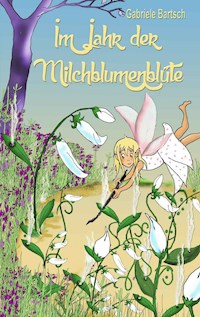 Im Jahr der Milchblumenblüte - Gabriele Bartsch - E-Book
