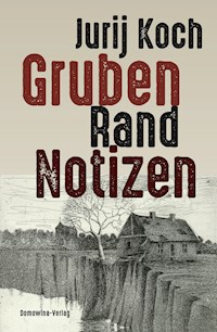 Gruben - Rand - Notizen - Jurij Koch - E-Book