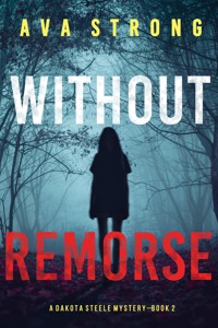 Without Remorse (A Dakota Steele FBI Suspense Thriller—Book 2) - Ava Strong - E-Book