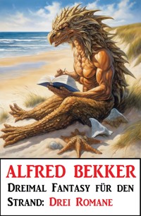 Dreimal Fantasy für den Strand: Drei Romane - Alfred Bekker - E-Book