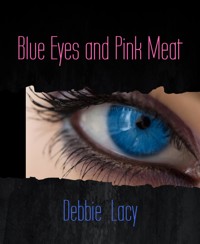 Blue Eyes and Pink Meat - Debbie Lacy - E-Book