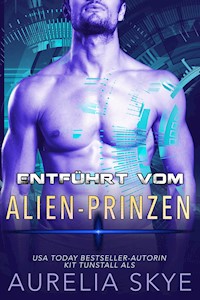 Entführt vom Alien-Prinzen - Aurelia Skye - E-Book
