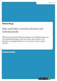 Film und Video zwischen Zensur und Selbstkontrolle - Diana Bryg - E-Book