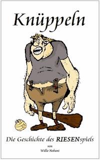 Knüppeln. Die Geschichte des RIESENspiels - Willie Nobani - E-Book