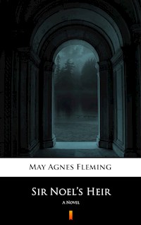Sir Noel’s Heir - May Agnes Fleming - E-Book