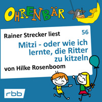 Ohrenbär - eine OHRENBÄR Geschichte, 6, Folge 56: Mitzi - oder wie ich lernte, die Ritter zu kitzeln (Hörbuch mit Musik) - Hilke Rosenboom - Hörbuch