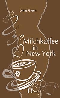 Milchkaffee in New York - Jenny Green - E-Book