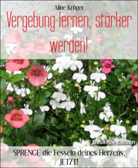 Vergebung lernen, stärker werden! - Aline Kröger - kostenlos E-Book