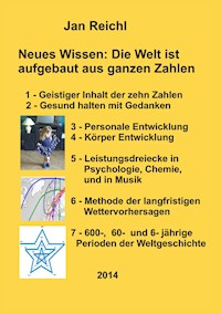 Neues Wissen: Die Welt ist aufgebaut aus ganzen Zahlen - Jan Reichl - E-Book