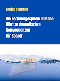 Die heruntergespielte Inflation führt zu dramatischen Konsequenzen für Sparer - Florian Sollfrank - E-Book