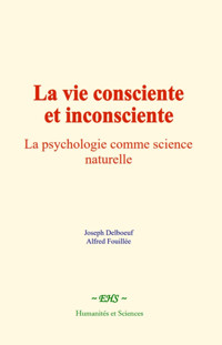 La vie consciente et inconsciente - Joseph Delboeuf - E-Book