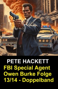 FBI Special Agent Owen Burke Folge 13/14 - Doppelband - Pete Hackett - E-Book