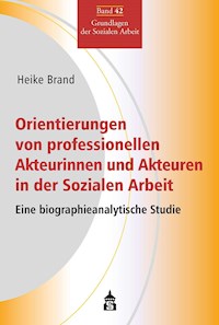 Orientierungen von professionellen Akteurinnen und Akteuren in der Sozialen Arbeit - Heike Brand - E-Book