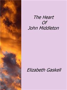 The Heart Of John Middleton - Elizabeth Gaskell - E-Book