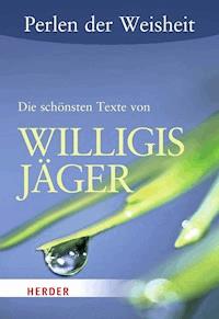 Perlen der Weisheit: Die schönsten Texte von Willigis Jäger - Willigis Jäger - E-Book