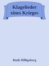 Klagelieder eines Krieges - Ruth Hilligsberg - E-Book