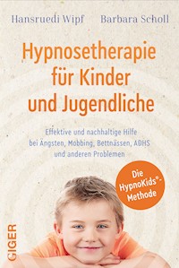 Hypnosetherapie für Kinder und Jugendliche - Barbara Scholl, Hansruedi Wipf - E-Book