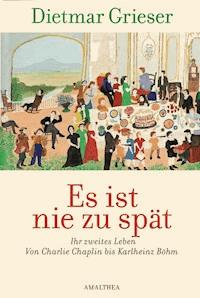 Es ist nie zu spät - Dietmar Grieser - E-Book