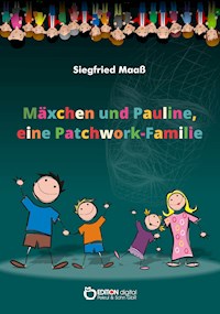 Mäxchen und Pauline, eine Patchwork-Familie - Siegfried Maaß - E-Book